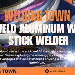 A Step-by-Step Guide for Weld Aluminum with a Stick Welder