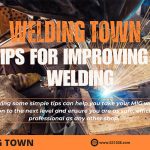 7 Tips for Improving MIG Welding