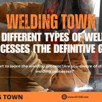 12 Different Types of Welding Processes [The Definitive Guide]