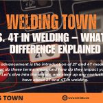 2T vs. 4T in Welding – What Is It? Difference Explained