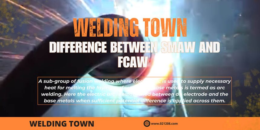 Difference Between SMAW and FCAW – Shielded Metal Arc Welding and Flux-Cored Arc Welding