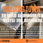 How To Weld Aluminum (The Best Ways) for Beginners