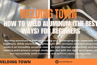 How To Weld Aluminum (The Best Ways) for Beginners