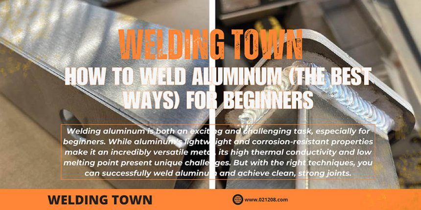 How To Weld Aluminum (The Best Ways) for Beginners