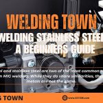 MIG Welding Stainless Steel Tips - A Beginners Guide