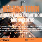 The Advantages Of Without Gas MIG Welders