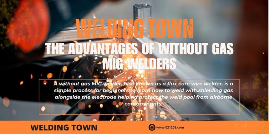 The Advantages Of Without Gas MIG Welders