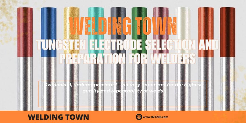 Tungsten electrode selection and preparation for welders