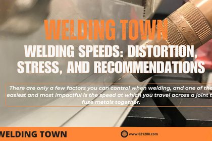 Welding Speeds: Distortion, Stress, and Recommendations